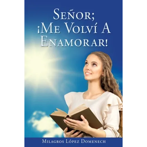 Señor; ¡Me Volví A Enamorar!