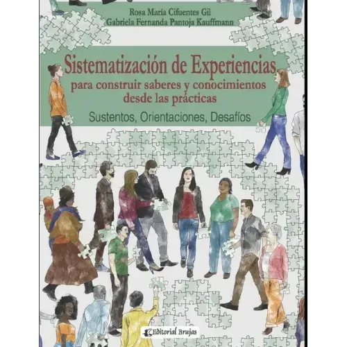 Sistematización de experiencias para construir saberes y conocimientos desde las prácticas: Sustentos, Orientaciones, Desafíos.