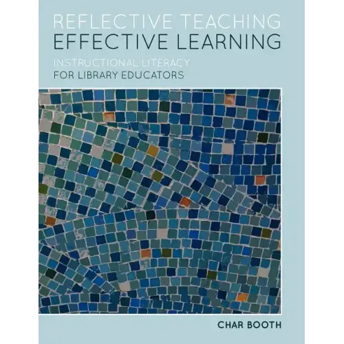 Reflective Teaching, Effective Learning: Instructional Literacy for Library Educators