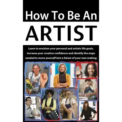 How to be an Artist: Envision artistic life goals and increase creative confidence
