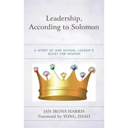 Leadership, According to Solomon: A Story of One School Leader's Quest for Wisdom