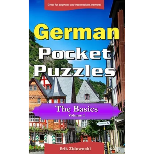 German Pocket Puzzles - The Basics - Volume 1: A collection of puzzles and quizzes to aid your language learning