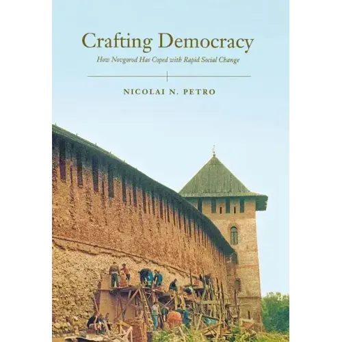 Crafting Democracy: How Novgorod Has Coped with Rapid Social Change