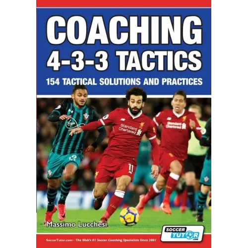 Coaching 4-3-3 Tactics - 154 Tactical Solutions and Practices