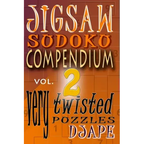 Jigsaw Sudoku Compendium volume 2: very twisted puzzles