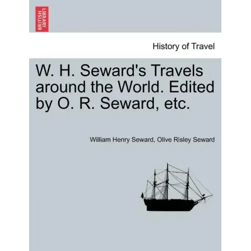W. H. Seward's Travels around the World. Edited by O. R. Seward, etc.