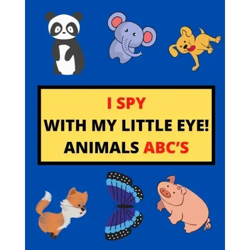 I Spy with My Little Eye! Animals Abc's: I Spy Animals With Facts A Guessing Game For Kids, Toddlers and Kindergartners Preschool (Gift I Spy Book)