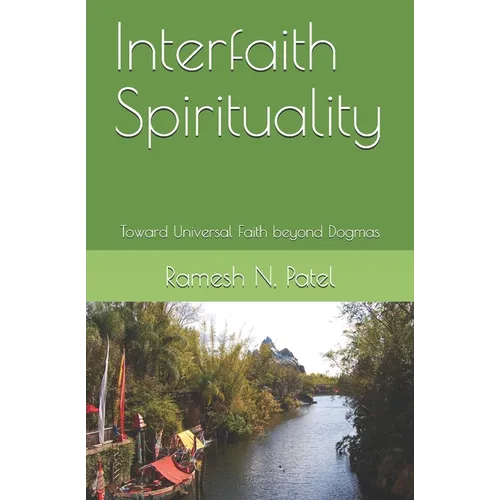 Interfaith Spirituality: Toward Universal Faith beyond Dogmas