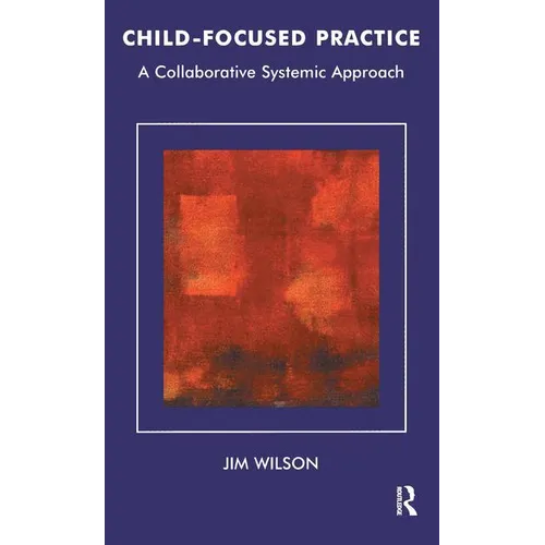 Child-Focused Practice: A Collaborative Systemic Approach