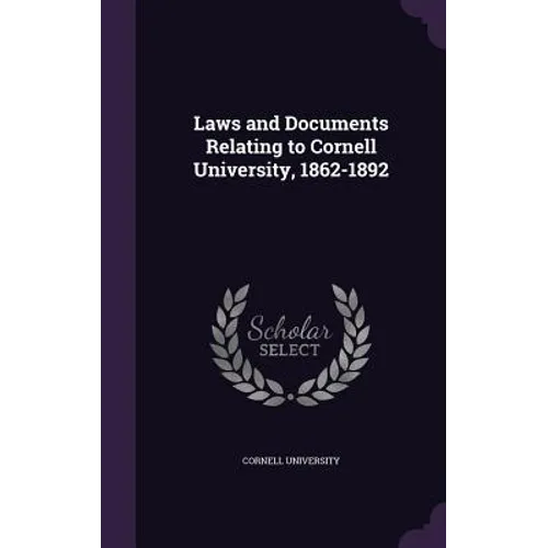 Laws and Documents Relating to Cornell University, 1862-1892