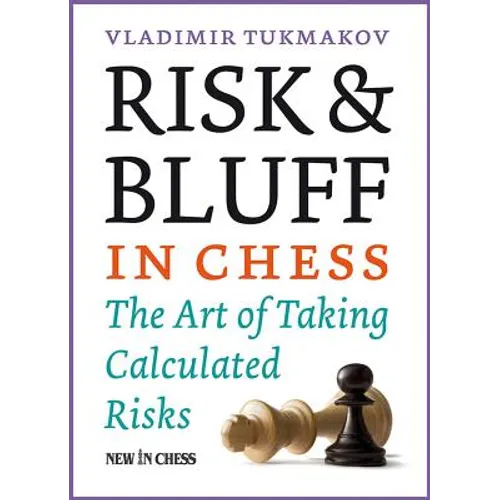 Risk & Bluff in Chess: The Art of Taking Calculated Risks