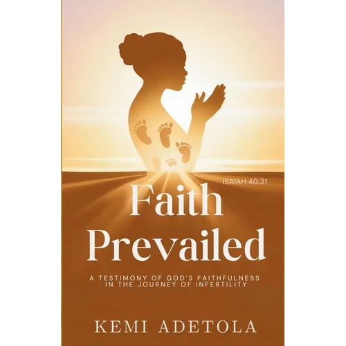 Faith Prevailed: A Testimony of God's Faithfulness in the Journey of Infertility