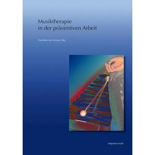 Musiktherapie in Der Präventiven Arbeit: 19. Musiktherapietagung Am Freien Musikzentrum München E. V. (5. Bis 6. März 2011)