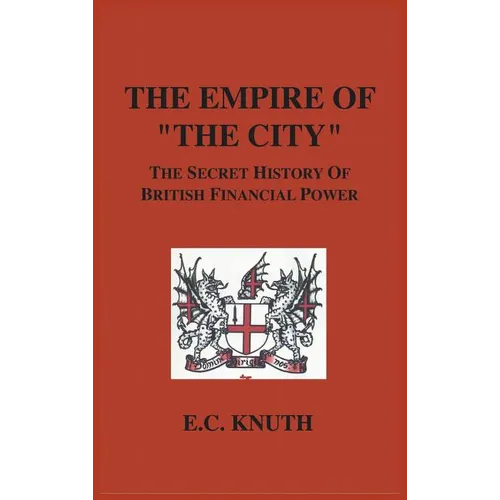 The Empire of "The City": The Secret History of British Financial Power