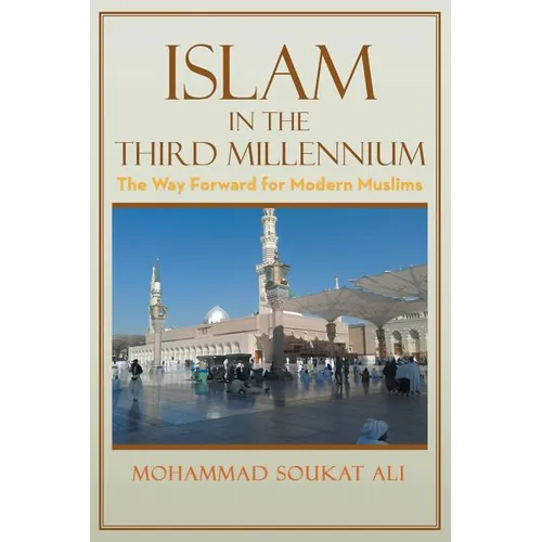 Islam in the Third Millennium: The Way Forward for Modern Muslims