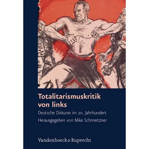 Totalitarismuskritik Von Links: Deutsche Diskurse Im 20. Jahrhundert