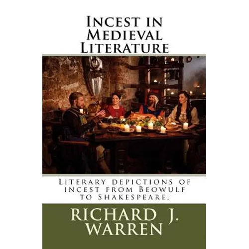 Incest in Medieval Literature: Literary depictions of incest from Beowulf to Shakespeare.