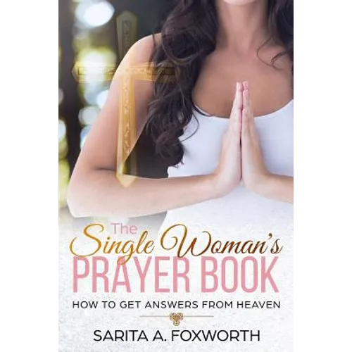 The Single Woman's Prayer Book: How to Get Answers from Heaven