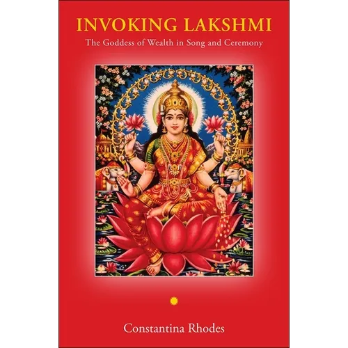 Invoking Lakshmi: The Goddess of Wealth in Song and Ceremony