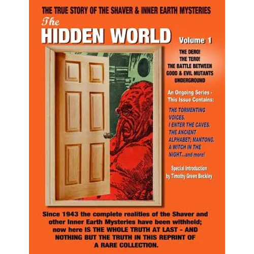 The Hidden World Volume One: The Dero! The Tero! The Battle Between Good and Evil Underground - The True Story Of The Shaver & Inner Earth Mysterie