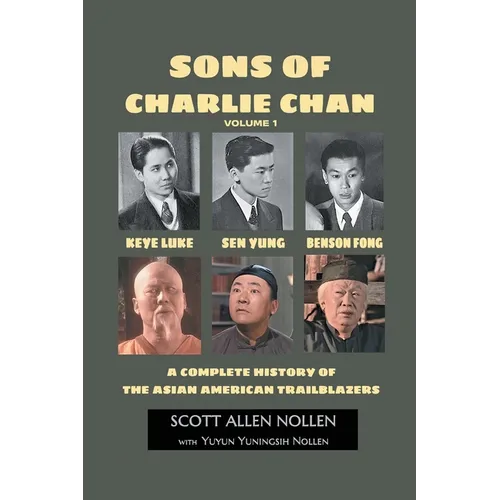 Sons of Charlie Chan Volume 1: Keye Luke, Sen Yung, Benson Fong - A Complete History of the Asian American Trailblazers