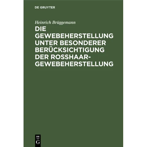 Die Gewebeherstellung Unter Besonderer Berücksichtigung Der Rosshaargewebeherstellung