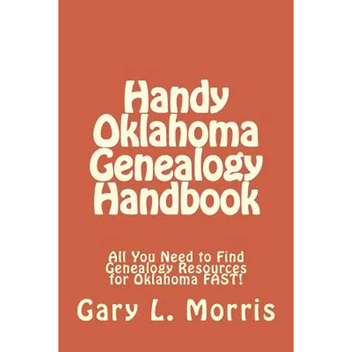 Handy Oklahoma Genealogy Handbook: All You Need to Find Genealogy Resources for Oklahoma FAST!