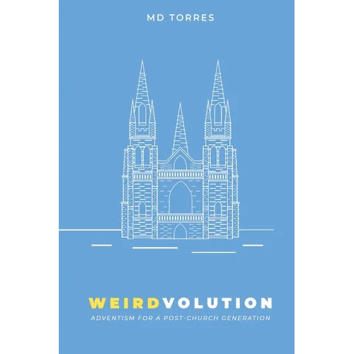 Weirdvolution: Adventism for a Post-Church Generation