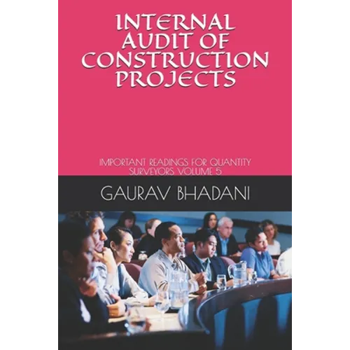 Internal Audit of Construction Projects: Important Readings for Quantity Surveyors Volume 5