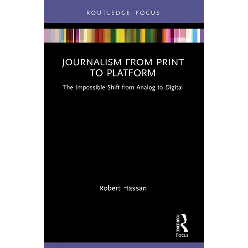 Journalism from Print to Platform: The Impossible Shift from Analog to Digital