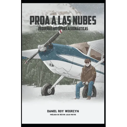 Proa a Las Nubes: Pequeñas historias aeronáuticas