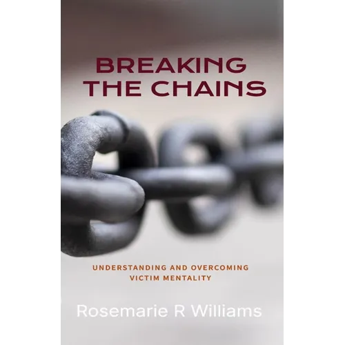 Breaking The Chains: Understanding and Overcoming Victim Mentality