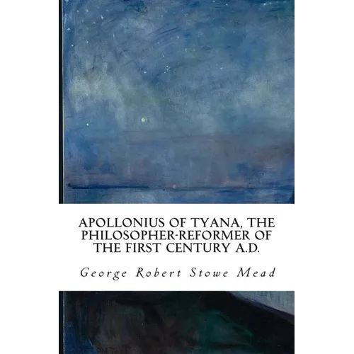 Apollonius of Tyana, the Philosopher-Reformer of the First Century A.D.