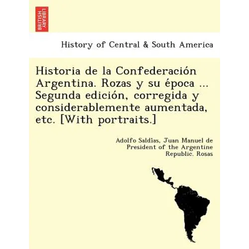 Historia de la Confederación Argentina. Rozas y su época ... Segunda edición, corregida y considerablemente aumentada, etc. [With po