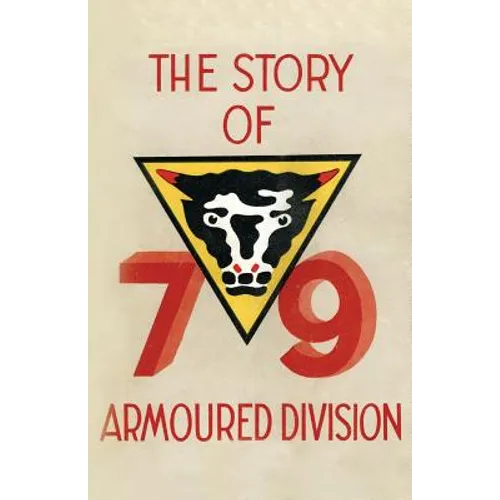 Story of the 79th Armoured Division October 1942 - June 1945
