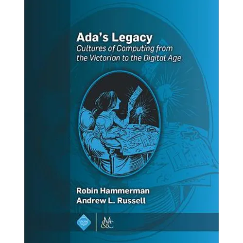 Ada's Legacy: Cultures of Computing from the Victorian to the Digital Age
