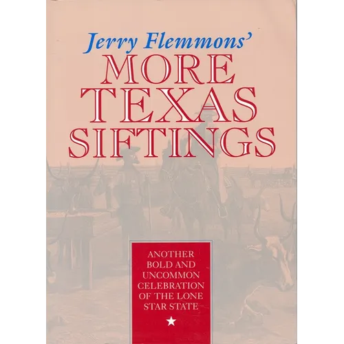 Jerry Flemmons' More Texas Siftings: Another Bold and Uncommon Celebration of the Lone Star State