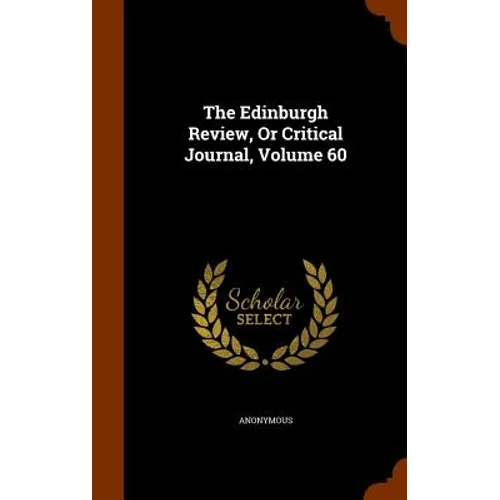 The Edinburgh Review, Or Critical Journal, Volume 60