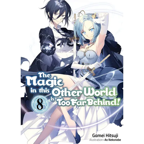 The Magic in This Other World Is Too Far Behind! Volume 8 (Light Novel): Volume 8