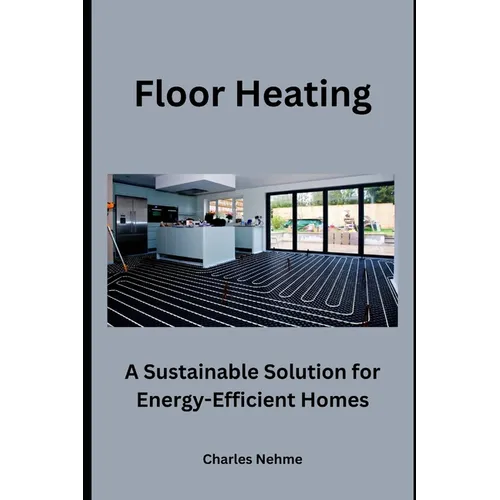 Floor Heating: A Sustainable Solution for Energy-Efficient Homes
