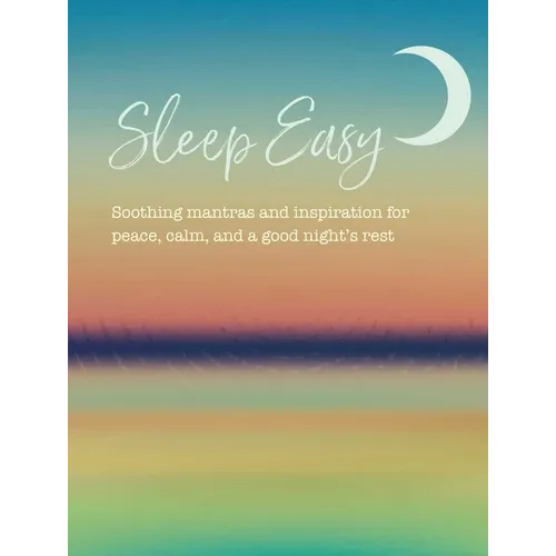 Sleep Easy: Soothing Mantras and Inspiration for Peace, Calm, and a Good Night's Rest