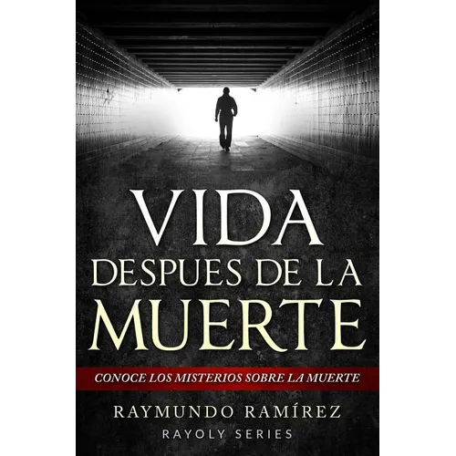 Vida Despues de la Muerte: Conoce los Misterios Sobre la Muerte