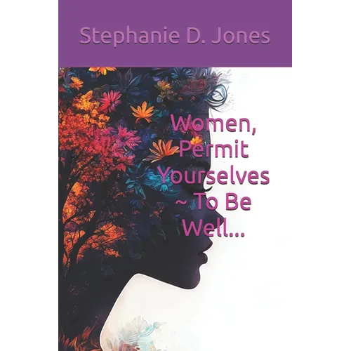Women, Permit Yourselves To Be Well...
