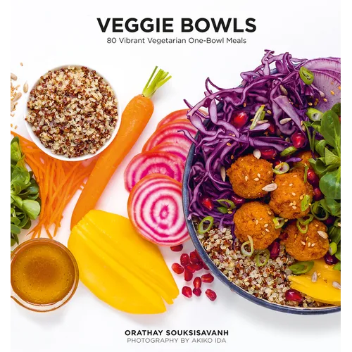 Veggie Bowls: 80 Vibrant Vegetarian One-Bowl Meals