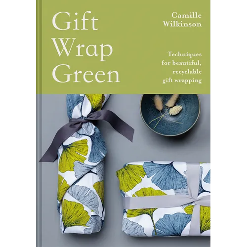 Gift Wrap Green: Techniques for Beautiful, Recyclable Gift Wrapping