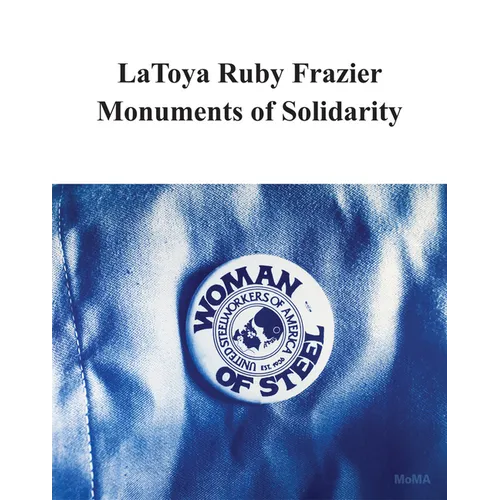 Latoya Ruby Frazier: Monuments of Solidarity