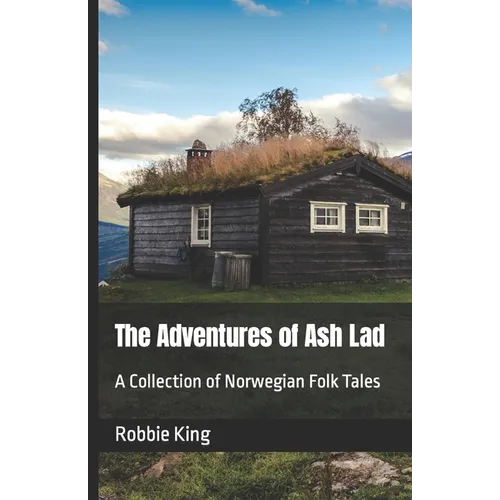 The Adventures of Ash Lad: A Collection of Norwegian Folk Tales
