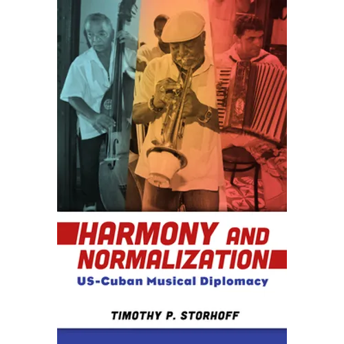 Harmony and Normalization: Us-Cuban Musical Diplomacy - Paperback