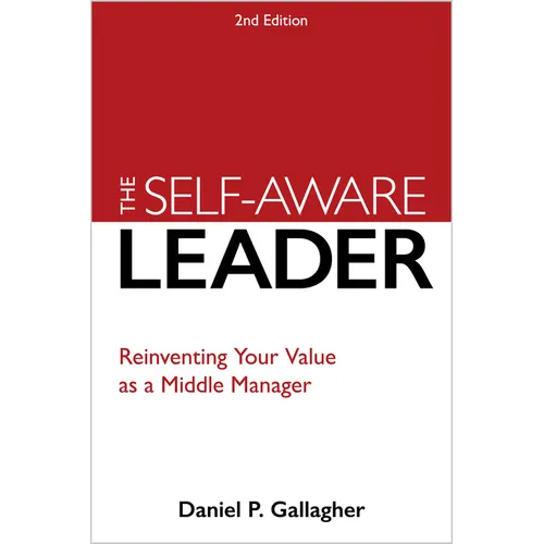 The Self-Aware Leader: Reinventing Your Value as a Middle Manager