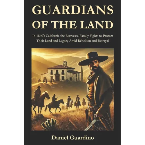 Guardians of the Land: In 1840's California the Berryessa family fights to protect their land and legacy amid rebellion and betrayal.